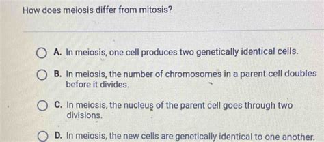 Solved How Does Meiosis Differ From Mitosis A In Meiosis One Cell