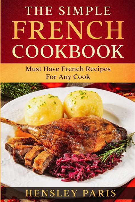 The Simple French Cookbook Must Have French Recipes For Any Cook By