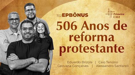 Primeira Cast T B Nus Anos De Reforma Protestante Youtube