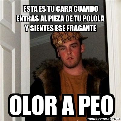 Meme Scumbag Steve Esta Es Tu Cara Cuando Entras Al Pieza De Tu