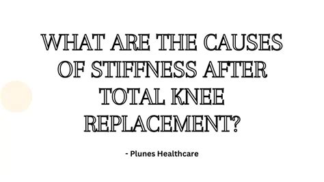 PPT - What Are the Causes of Stiffness After Total Knee Replacement? PowerPoint Presentation ...