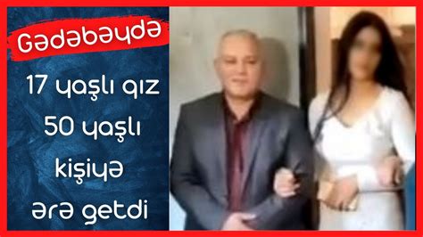 Gədəbəydə 17 yaşlı qız 50 yaşlı kişiyə ərə getdi YouTube