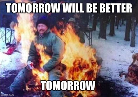 Tomorrow Will Be Better Imgflip