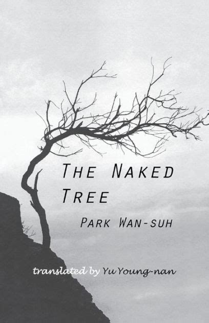 The Naked Tree A Novel Edition By Wan Suh Park Paperback Barnes Noble