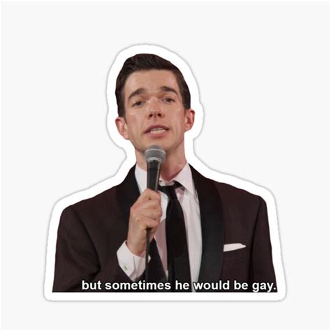 John Mulaney Sometimes He Would Be Gay Sticker For Sale By