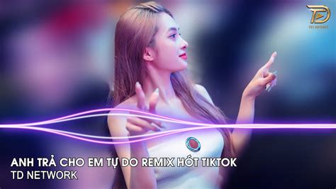Tr Cho Em Remix Td Network Anh Tr Cho Em T Do Th Ng N M Ta T Ng G N B Remix Hot Tiktok