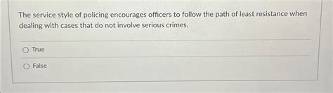 Solved The Service Style Of Policing Encourages Officers To