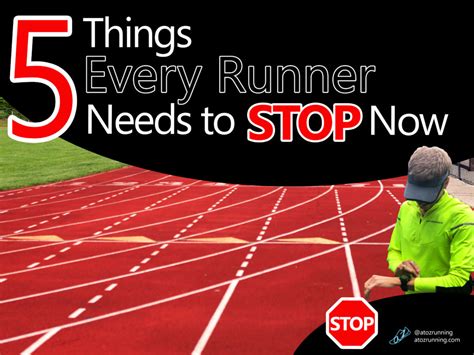 5 Things Every Runner Needs to Stop Now - AtoZrunning