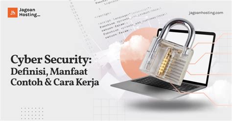 Cyber Security: Definisi, Manfaat, Contoh, dan Cara Kerja