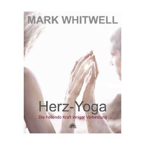 Mark Whitwell Herz Yoga Heilende Kraft Inniger Verbindung Yoga Guide