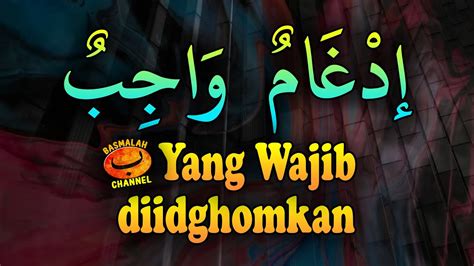 BELAJAR NAHWU SHORROF Idghom Wajib Keadaan Yang Wajib Diidghomkan