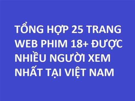 Top trang web SEX được xem nhiều nhất Việt Nam