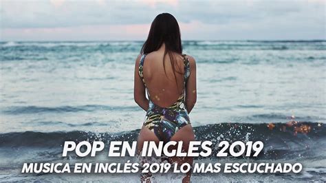 Música En Inglés 2019 Las Mejores Canciones Pop En Inglés Mix Pop En Ingles 2019 Lo Mas Nuevo