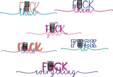 Fuck It Fuck This Fuck That Fuck Them Fuck Everything SVG Cutting File Cricut Silhouette