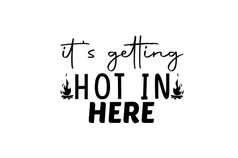 It S Getting Hot In Here Graphic By Design Store Creative Fabrica