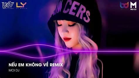 Nếu Em Không Về Remix Nếu Em Không Về Mùa Thu Với Anh Thật Dài Nhạc Remix Hot TikTok YouTube