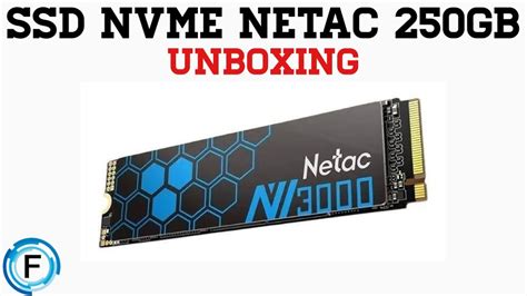 SSD NVME NETAC NV3000 250GB RÁPIDO E CUSTO BENEFÍCIO UNBOXING E