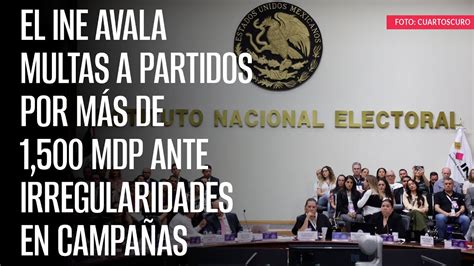 El INE avala multas a partidos por más de 1 500 mdp ante