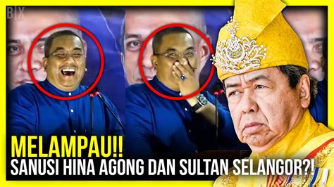 Melampau Hina Agong Dan Sultan Selangor Ini Yang Berlaku Pada Sanusi