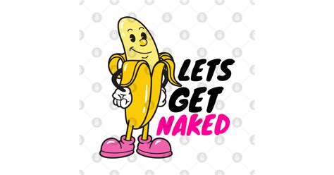 Lets Get Naked Lets Get Naked T Shirt TeePublic