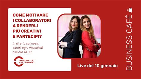 Live Come Motivare I Collaboratori A Renderli Pi Creativi E