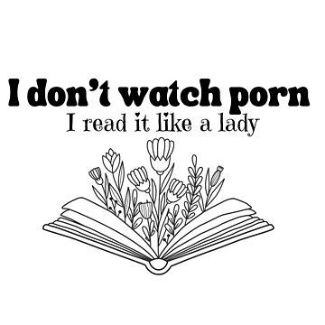 I Dont Watch Porn I Read It Like A Lady T Shirt Sticker For Sale By Nerdygirlteez Redbubble