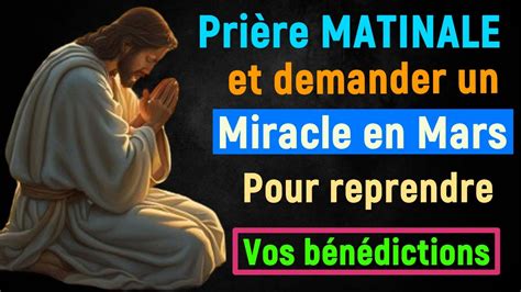 Prière MATINALE Pour demander un miracle en MARS et reprendre Vos