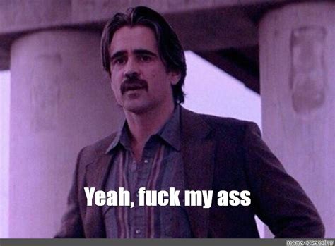 Meme Yeah Fuck My Ass All Templates Meme Arsenal
