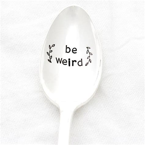 Be Weird Hand Stamped Spoon For Your By Milkandhoneyluxuries