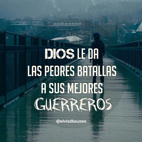 Dios Le Da Las Peores Batallas A Sus Mejores Guerreros Frases