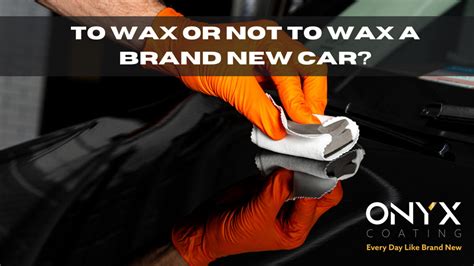 The Top Questions Asked About Waxes And Brand New Cars Onyx Coating