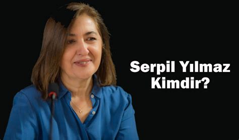 Serpil Yılmaz Kimdir, Nerelidir? Serpil Yılmaz Hayatı ve Biyografisi ...