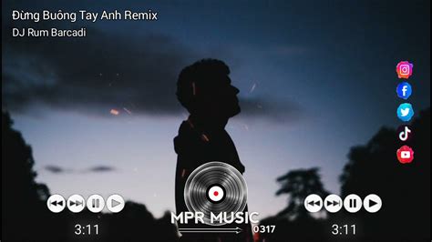 Đừng Buông Tay Anh DJ Rum Barcadi Remix Hồ Quang Hiếu Bass Cực Căng Hot Việt Mix TikTok