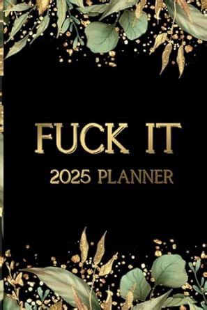 Fuck It Planner Funny Weekly Calendar With Hilarious Quotations Creation World Creation