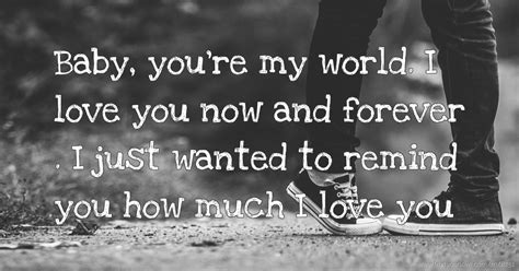 Baby Youre My World I Love You Now And Forever I Text Message