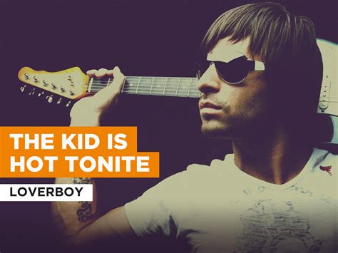 Prime Video The Kid Is Hot Tonite Al Estilo De Loverboy