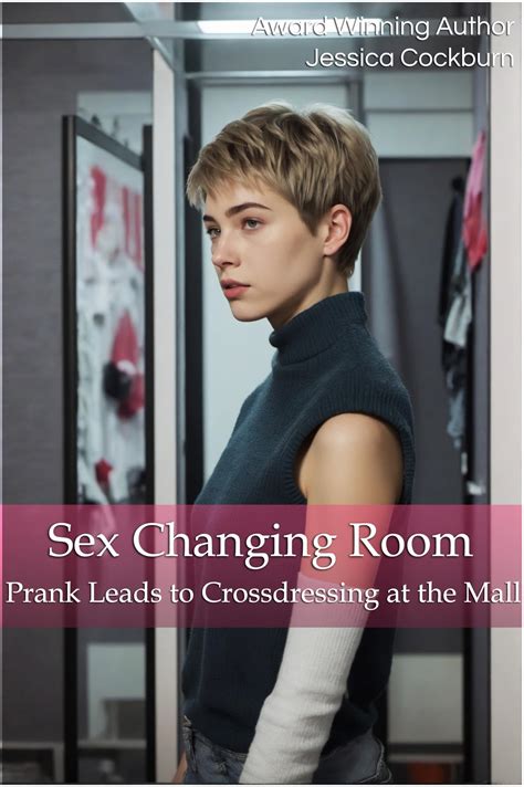 Sex Changing Room Crossdressing Feminization By Jessica Cockburn Goodreads
