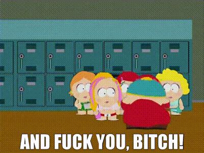 YARN And Fuck You Bitch South Park S E Comedy Video