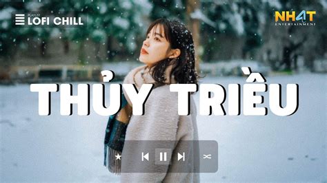 Thủy Triều Lofi Top 10 Bài Hát Cực Hay Hiện Nay Tổng Hợp Nhạc Lofi Hay Nhất Hiện Nay Hot