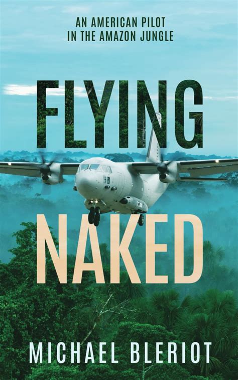 Flying Naked An American Pilot In The Amazon Jungle An Emerald World Series Aviation Adventure