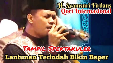 Ust H Syamsuri Firdaus Terbaru Qori Internasional Tampil Memukau