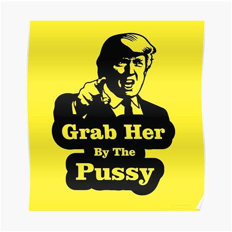 Trump Grab Her By The Pussy Poster For Sale By Timos Redbubble