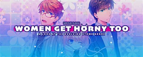 Women Get Horny Too A Look At The Evolving Otome Genre Mature Yatta Tachi