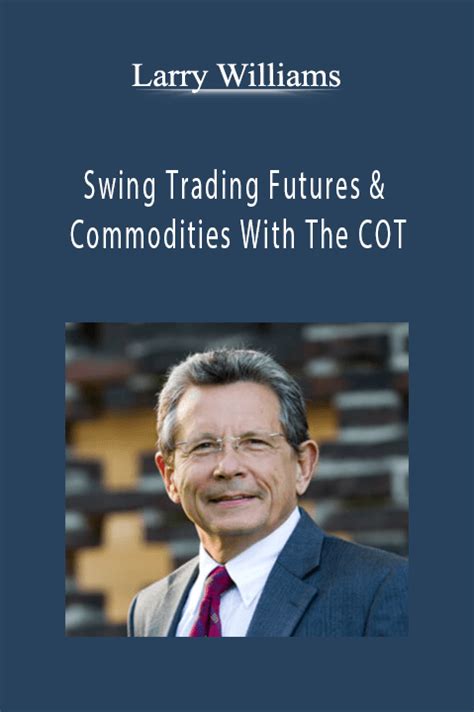 Larry Williams - Swing Trading Futures & Commodities With The Cot