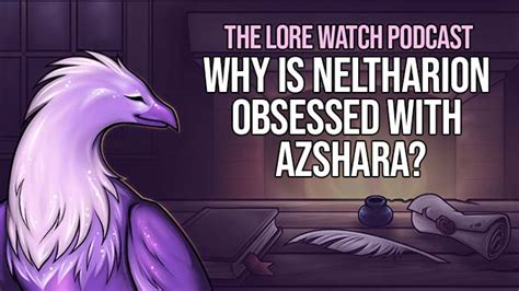 Lore Watch Podcast Why Is Neltharion Obsessed With Azshara