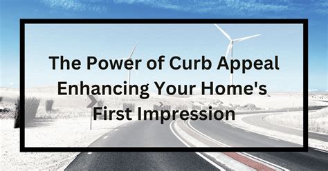 The Power Of Curb Appeal Enhancing Your Homes First Impression