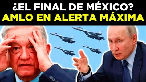 GRAN ADVERTENCIA De Putin A Los Mexicanos AMLO Se Alinea Con Putin