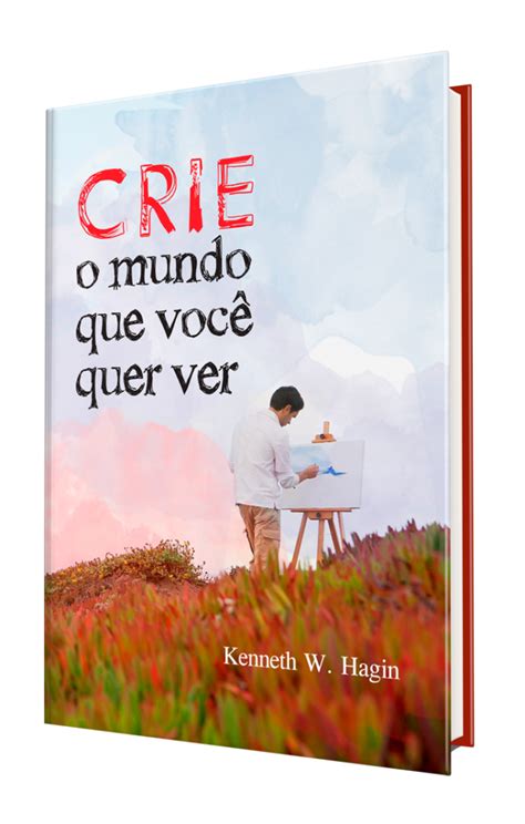 Que Que Você Quer Ver - Crie o Mundo que Você quer Ver - Rhema Brasil Publicações