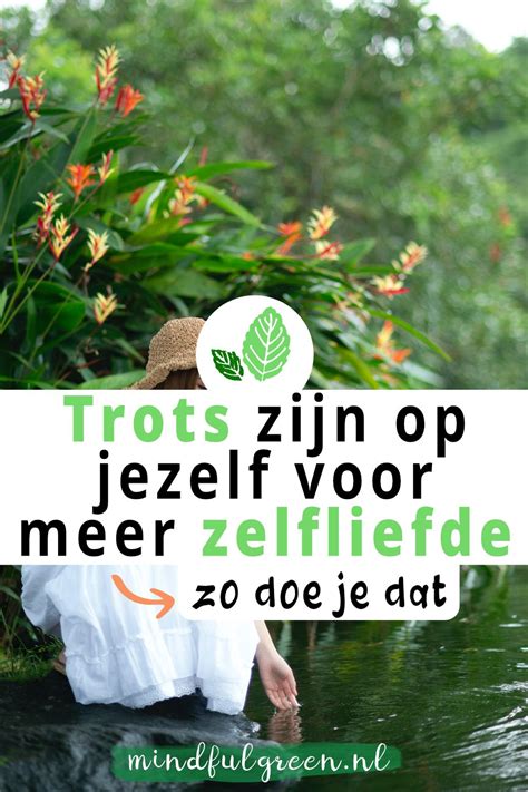 Trots Zijn Op Jezelf Voor Meer Zelfliefde Zo Doe Je Dat Mindful Green