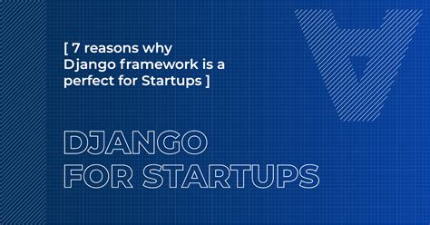 7 Reasons Why Django Framework is a Perfect Framework for Startups ... 